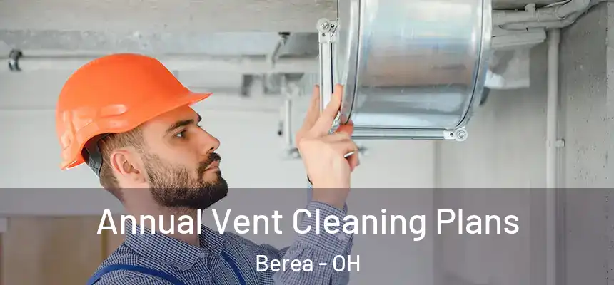  Annual Vent Cleaning Plans Berea - OH