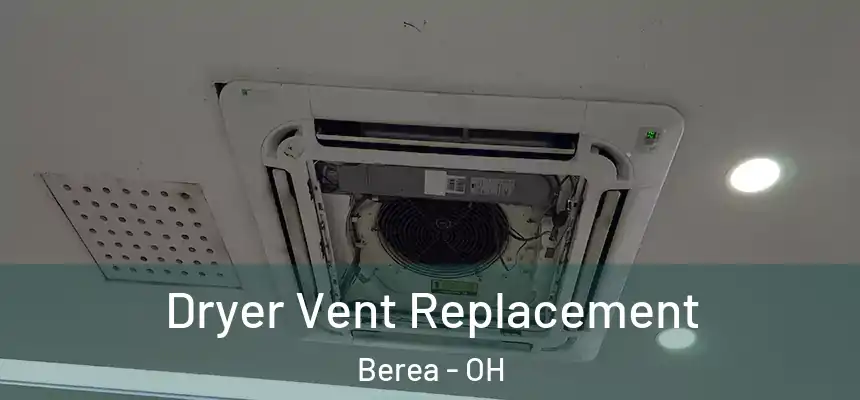  Dryer Vent Replacement Berea - OH