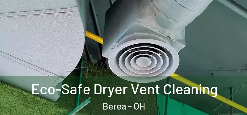 Eco-Safe Dryer Vent Cleaning Berea - OH