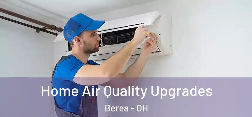  Home Air Quality Upgrades Berea - OH