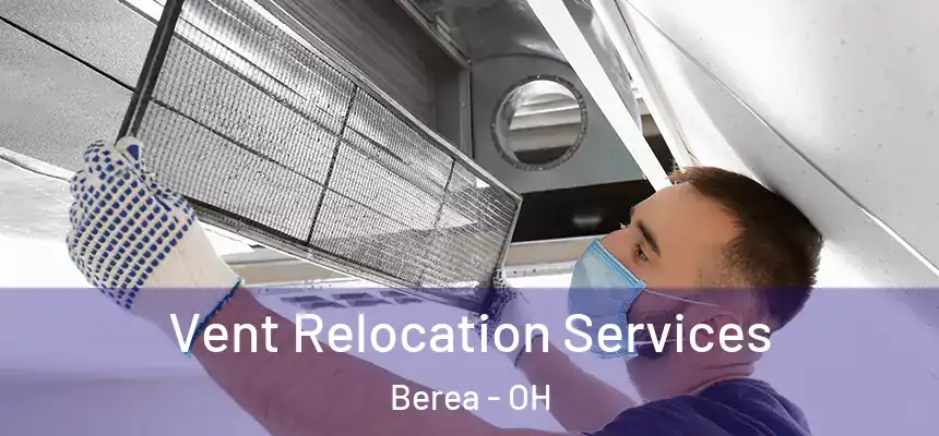  Vent Relocation Services Berea - OH